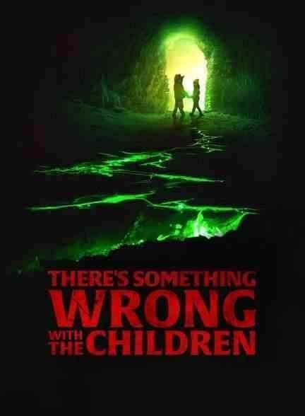 فیلم مشکلی با بچه ها وجود دارد There’s Something Wrong with the Children 2023