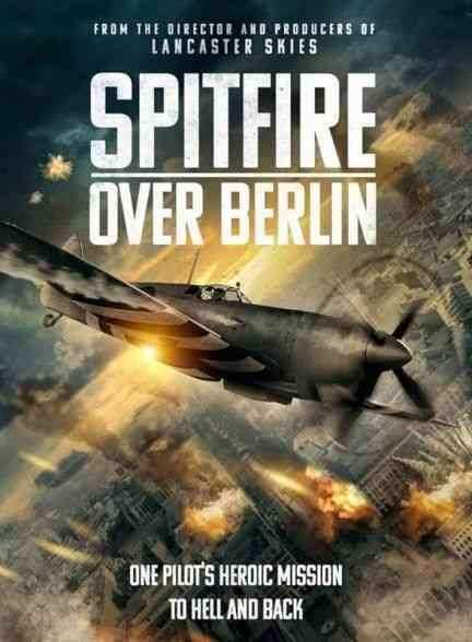فیلم آتشبار بر فراز برلین Spitfire Over Berlin 2022