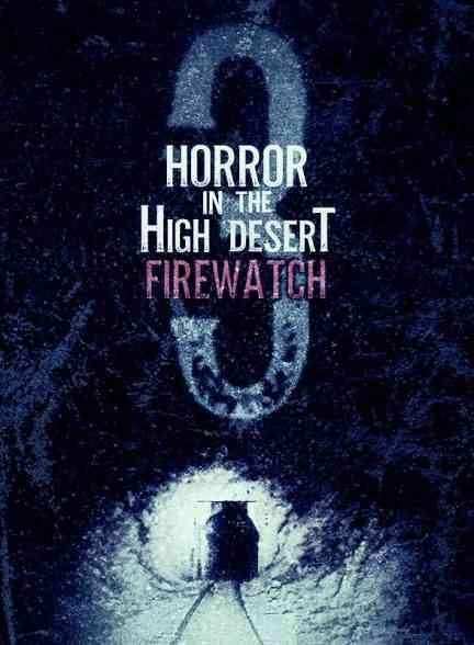 فیلم وحشت در صحرای مرتفع 3: آتش نشانی Horror in the High Desert 3: Firewatch 2024