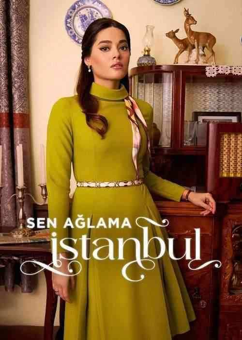 سریال تو گریه نکن استانبول Dont Cry Istanbul 2024